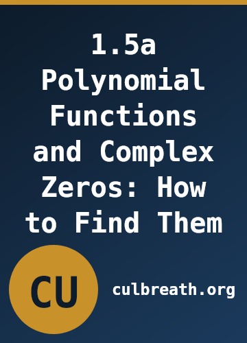 1.5a Polynomial Functions and Complex Zeros: How to Find Them