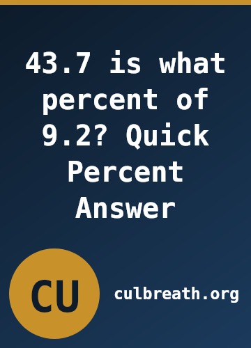 43.7 is what percent of 9.2? Quick Percent Answer