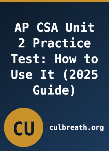AP CSA Unit 2 Practice Test: How to Use It (2025 Guide)