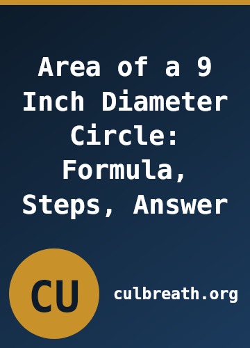 Area of a 9 Inch Diameter Circle: Formula, Steps, Answer