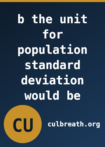 b the unit for population standard deviation would be