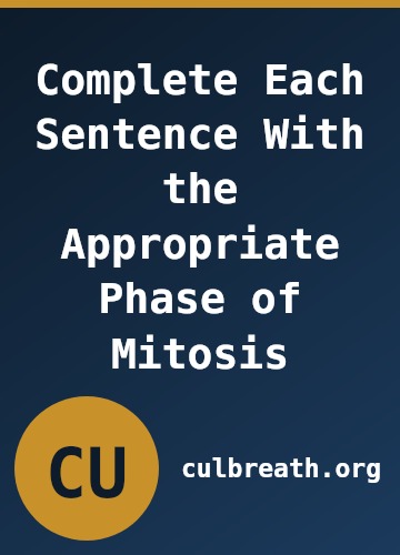 Complete Each Sentence With the Appropriate Phase of Mitosis