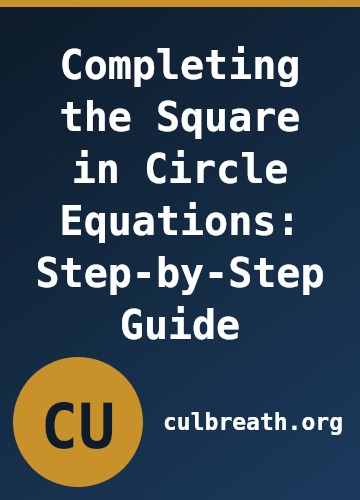 Completing the Square in Circle Equations: Step-by-Step Guide