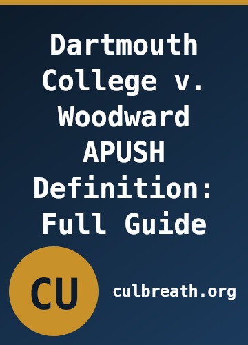 Dartmouth College v. Woodward APUSH Definition: Full Guide