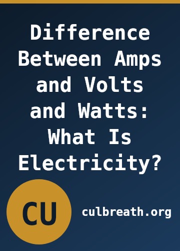 Difference Between Amps and Volts and Watts: What Is Electricity?