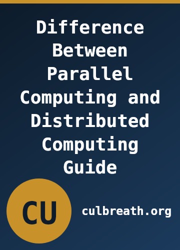 Difference Between Parallel Computing and Distributed Computing Guide