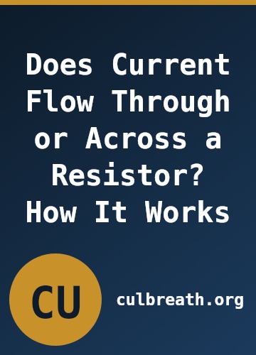 Does Current Flow Through or Across a Resistor? How It Works