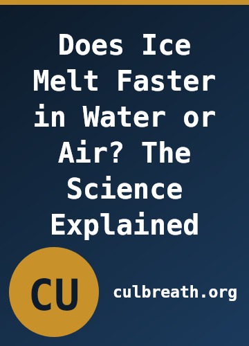 Does Ice Melt Faster in Water or Air? The Science Explained