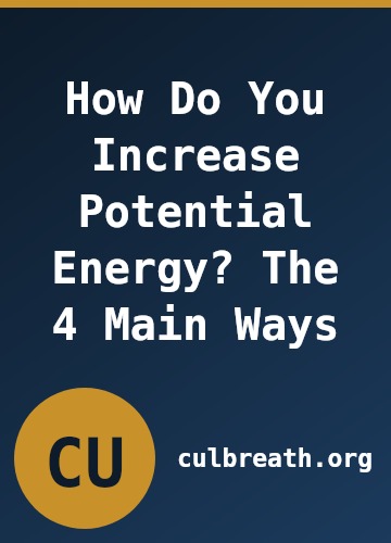 How Do You Increase Potential Energy? The 4 Main Ways
