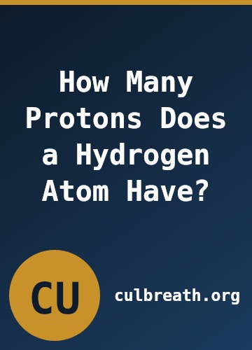 How Many Protons Does a Hydrogen Atom Have?