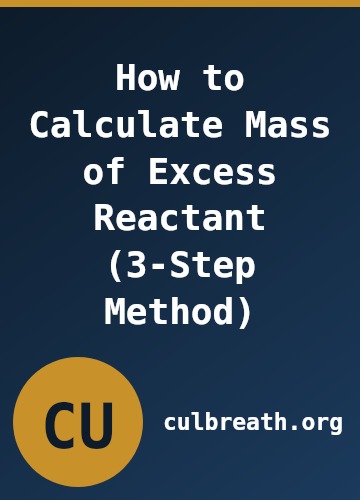 How to Calculate Mass of Excess Reactant (3-Step Method)