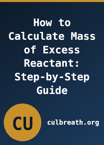 How to Calculate Mass of Excess Reactant: Step-by-Step Guide