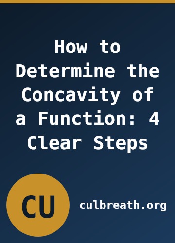 How to Determine the Concavity of a Function: 4 Clear Steps