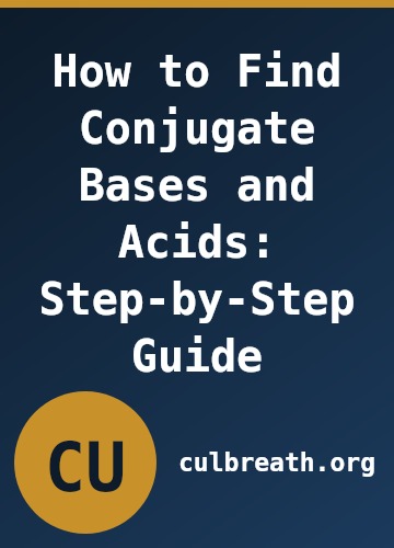 How to Find Conjugate Bases and Acids: Step-by-Step Guide