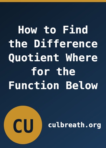 How to Find the Difference Quotient Where for the Function Below