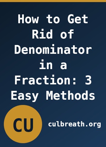 How to Get Rid of Denominator in a Fraction: 3 Easy Methods