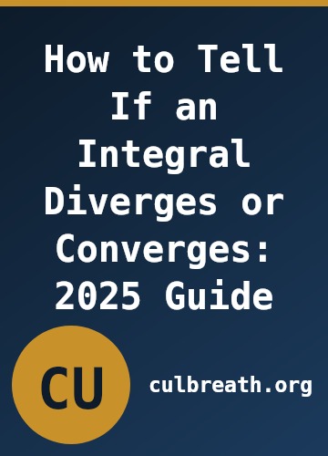 How to Tell If an Integral Diverges or Converges: 2025 Guide
