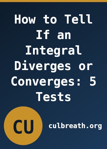 How to Tell If an Integral Diverges or Converges: 5 Tests