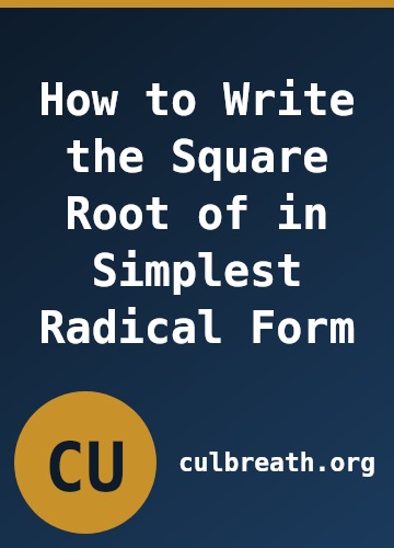 How to Write the Square Root of in Simplest Radical Form