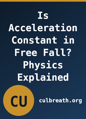 Is Acceleration Constant in Free Fall? Physics Explained
