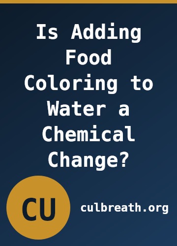Is Adding Food Coloring to Water a Chemical Change?