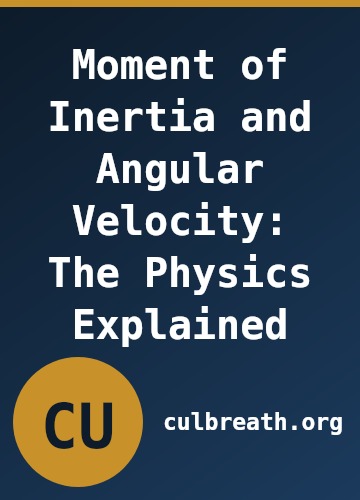 Moment of Inertia and Angular Velocity: The Physics Explained