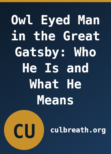 Owl Eyed Man in the Great Gatsby: Who He Is and What He Means
