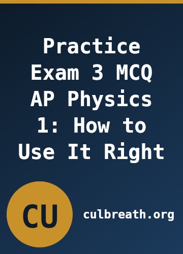 Practice Exam 3 MCQ AP Physics 1: How to Use It Right