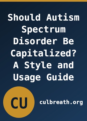 Should Autism Spectrum Disorder Be Capitalized? A Style and Usage Guide