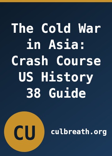 The Cold War in Asia: Crash Course US History 38 Guide