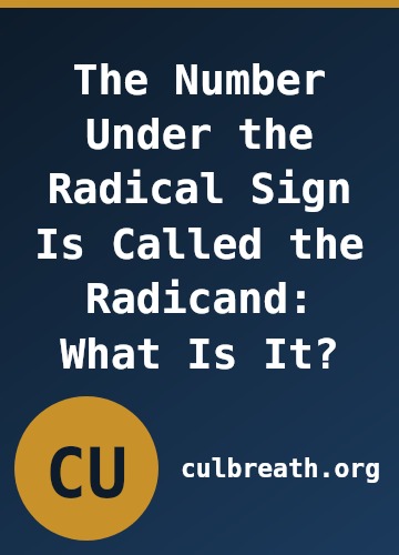 The Number Under the Radical Sign Is Called the Radicand: What Is It?
