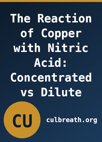 The Reaction of Copper with Nitric Acid: Concentrated vs Dilute