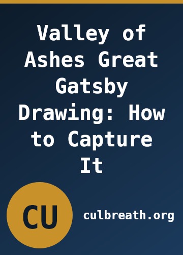 Valley of Ashes Great Gatsby Drawing: How to Capture It