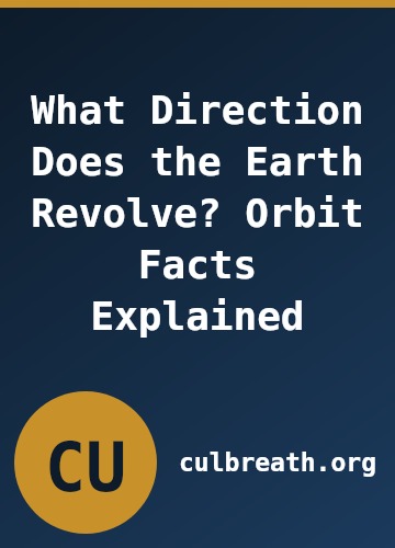 What Direction Does the Earth Revolve? Orbit Facts Explained