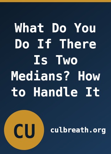 What Do You Do If There Is Two Medians? How to Handle It