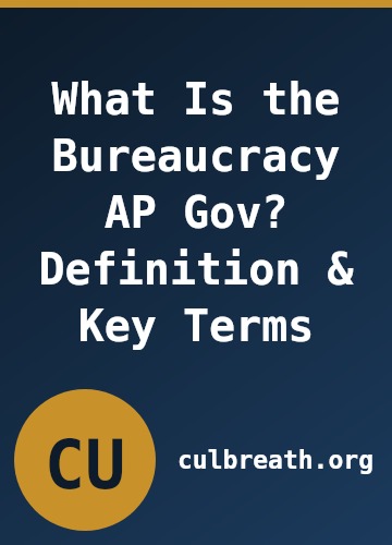 What Is the Bureaucracy AP Gov? Definition & Key Terms