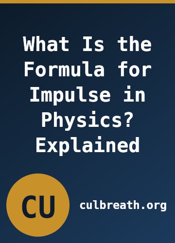 What Is the Formula for Impulse in Physics? Explained