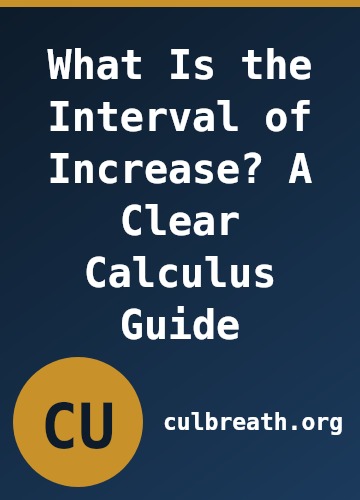 What Is the Interval of Increase? A Clear Calculus Guide