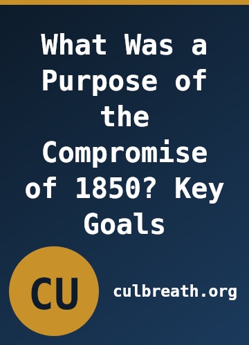 What Was a Purpose of the Compromise of 1850? Key Goals