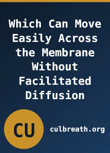Which Can Move Easily Across the Membrane Without Facilitated Diffusion