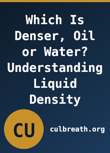 Which Is Denser, Oil or Water? Understanding Liquid Density