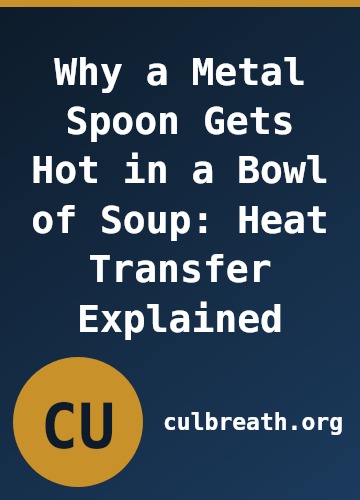 Why a Metal Spoon Gets Hot in a Bowl of Soup: Heat Transfer Explained