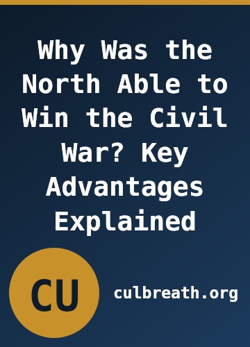 Why Was the North Able to Win the Civil War? Key Advantages Explained