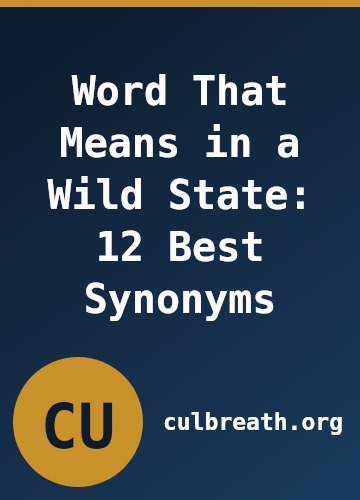 Word That Means in a Wild State: 12 Best Synonyms