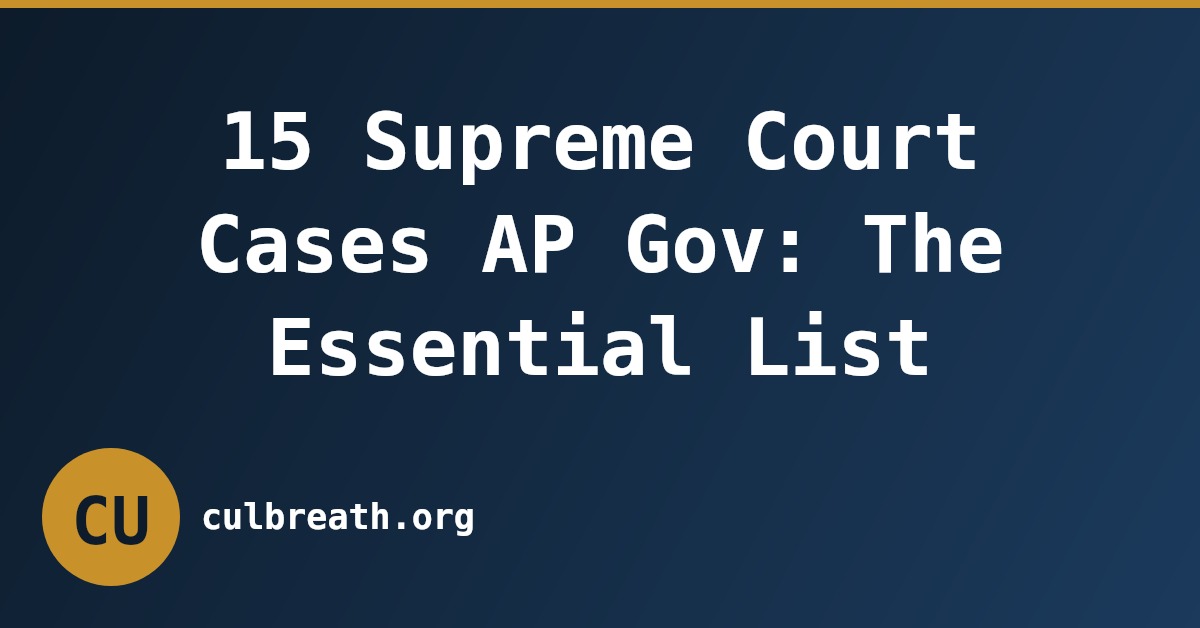 15 Supreme Court Cases AP Gov: The Essential List