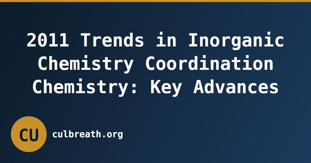 2011 Trends in Inorganic Chemistry Coordination Chemistry: Key Advances