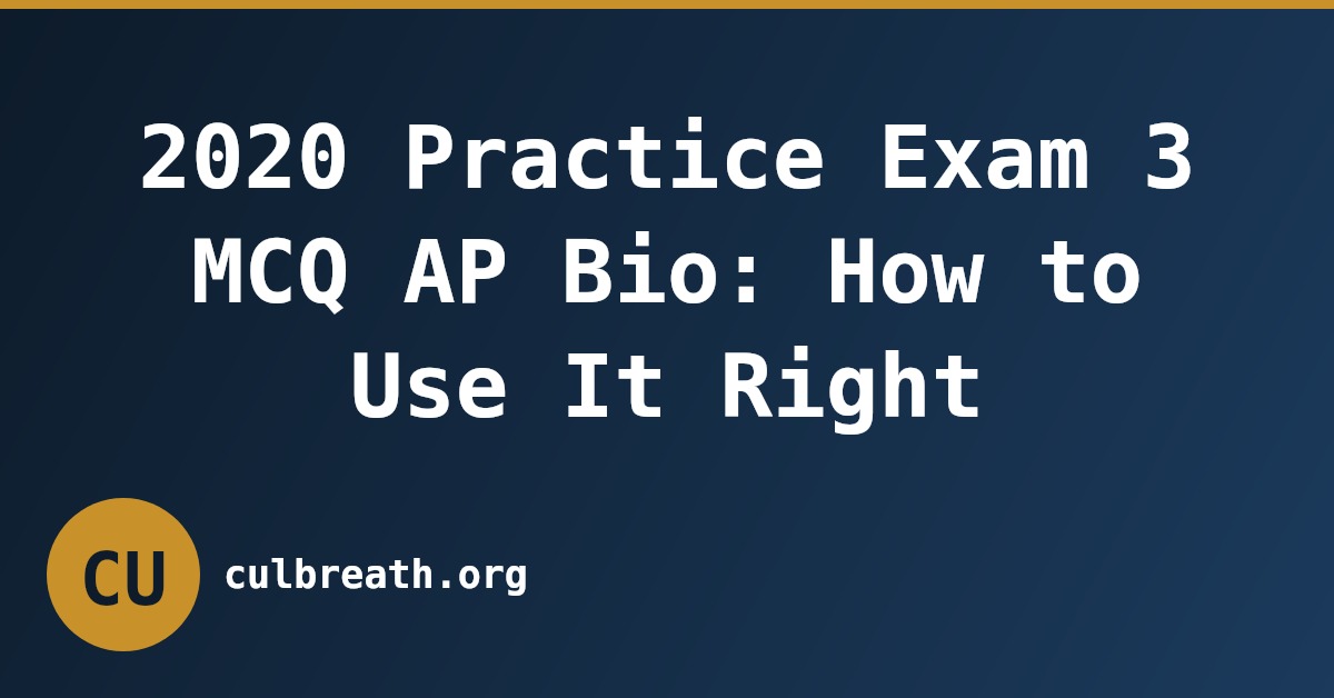 2020 Practice Exam 3 MCQ AP Bio: How to Use It Right
