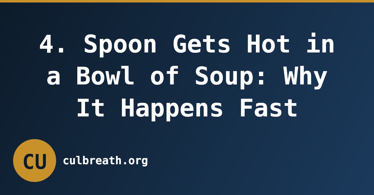 4. Spoon Gets Hot in a Bowl of Soup: Why It Happens Fast