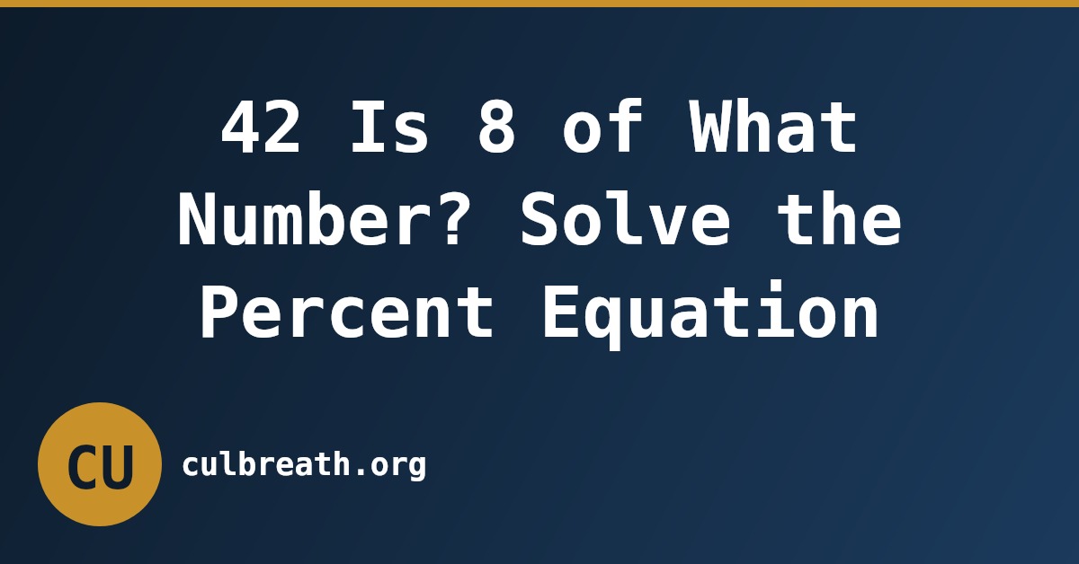 42 Is 8 of What Number? Solve the Percent Equation