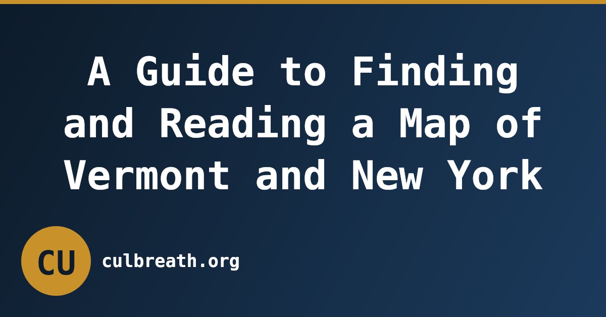 A Guide to Finding and Reading a Map of Vermont and New York